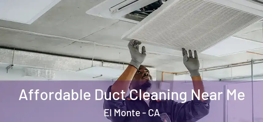  Affordable Duct Cleaning Near Me El Monte - CA