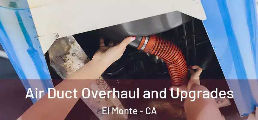  Air Duct Overhaul and Upgrades El Monte - CA