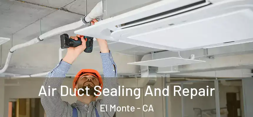 Air Duct Sealing And Repair El Monte - CA