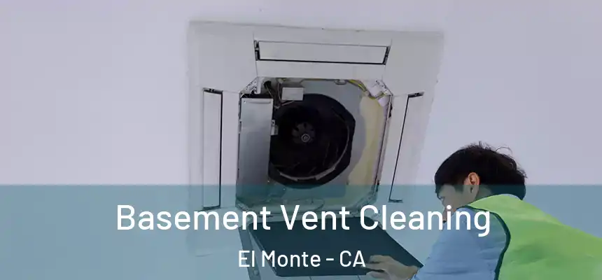 Basement Vent Cleaning El Monte - CA