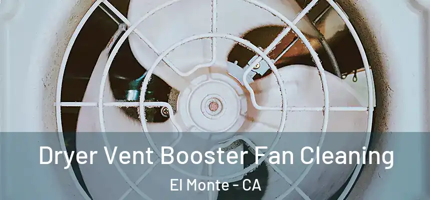  Dryer Vent Booster Fan Cleaning El Monte - CA