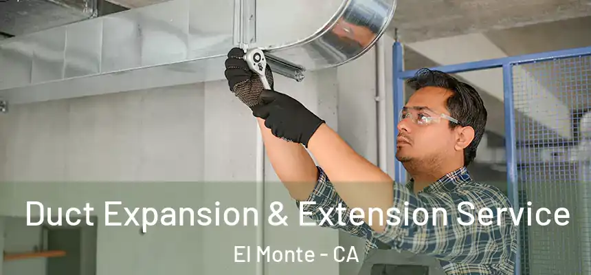 Duct Expansion & Extension Service El Monte - CA