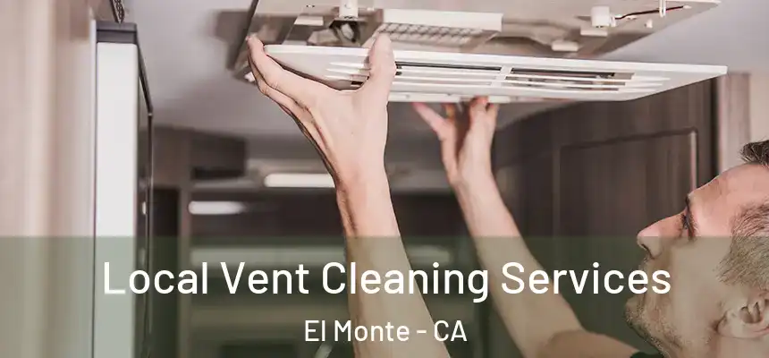 Local Vent Cleaning Services El Monte - CA