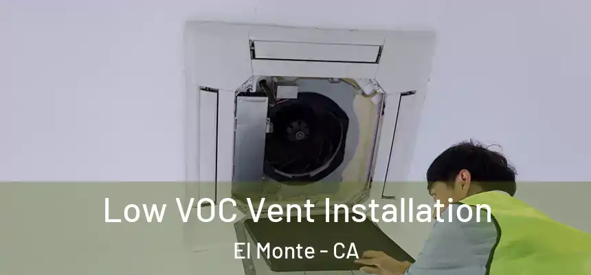  Low VOC Vent Installation El Monte - CA