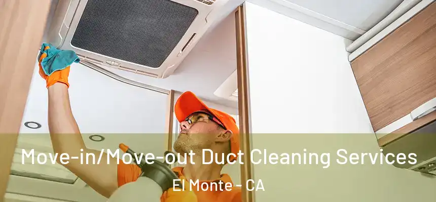  Move-in/Move-out Duct Cleaning Services El Monte - CA