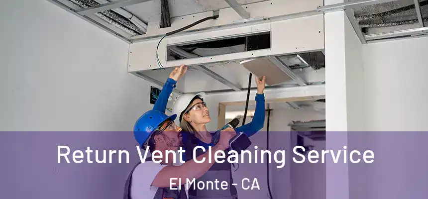  Return Vent Cleaning Service El Monte - CA