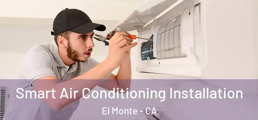  Smart Air Conditioning Installation El Monte - CA