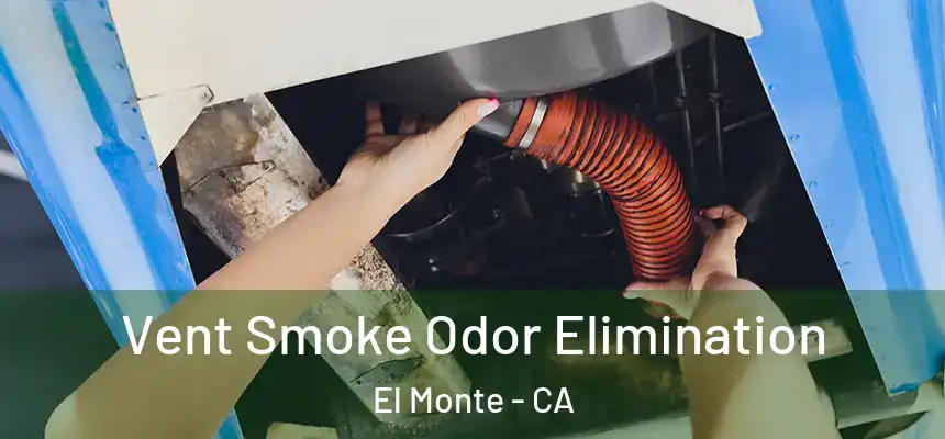 Vent Smoke Odor Elimination El Monte - CA