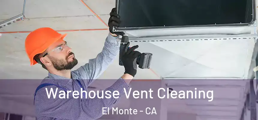 Warehouse Vent Cleaning El Monte - CA